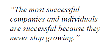 “The most successful companies and individuals are successful because they never stop growing.”