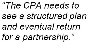 The CPA needs to see a structured plan and eventual return for a partnership.